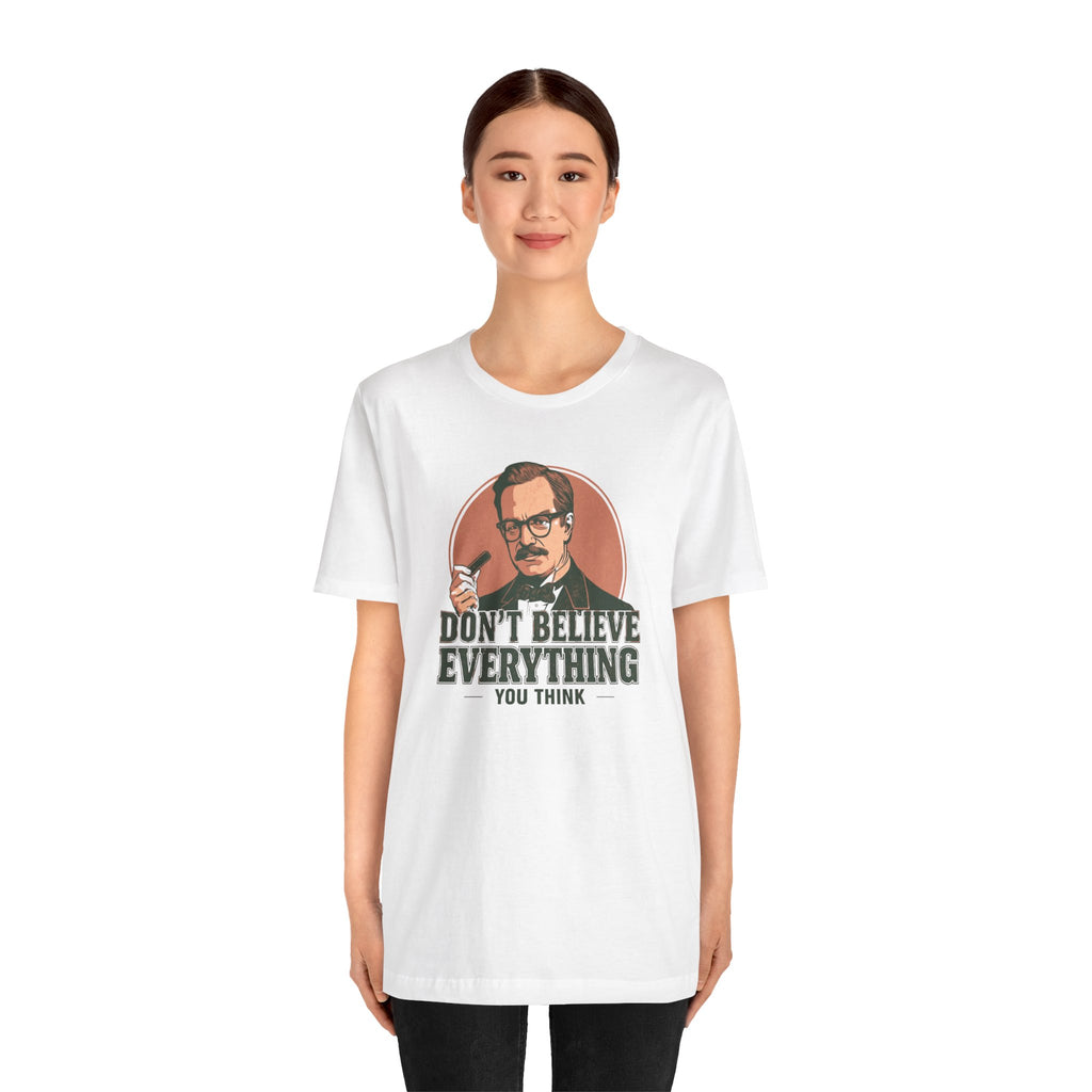 Don't Believe Everything T-Shirt
