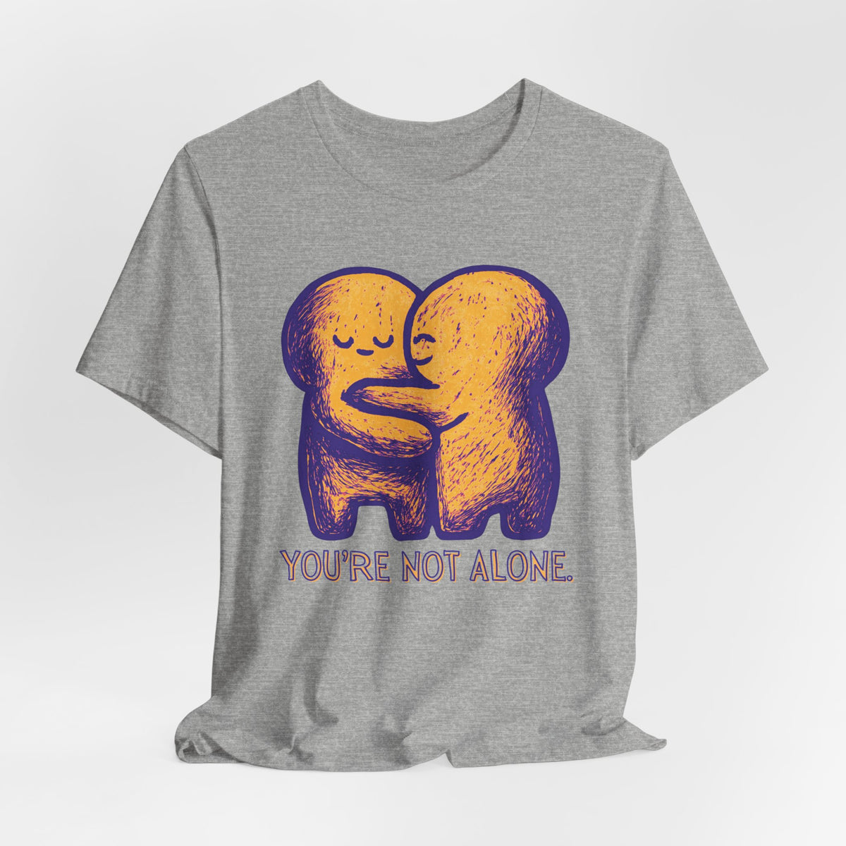 You're Not Alone T-Shirt