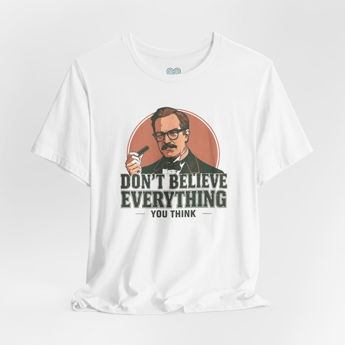 Don't Believe Everything T-Shirt