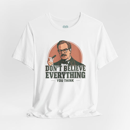 Don't Believe Everything T-Shirt