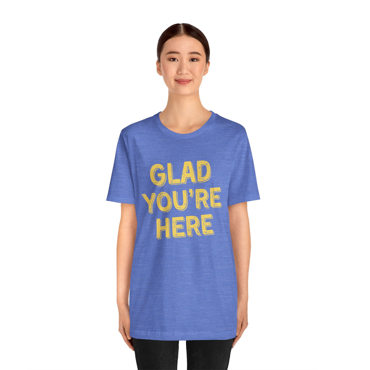 Glad You're Here T-Shirt