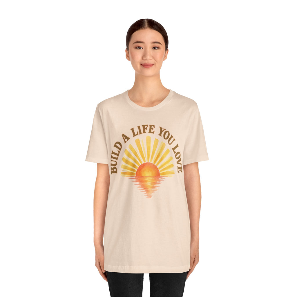 Build a Life You Love T-Shirt