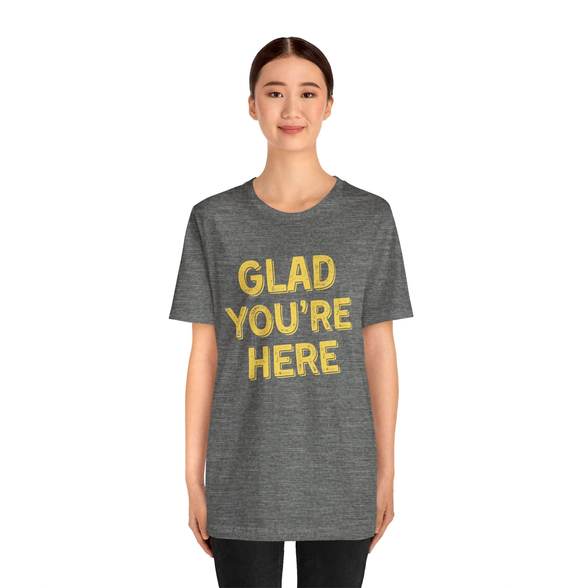 Glad You're Here T-Shirt