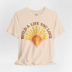 Build a Life You Love T-Shirt