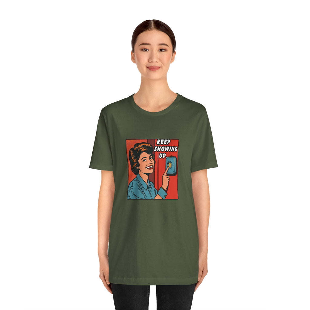 Keep Showing Up T-Shirt