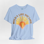 Build a Life You Love T-Shirt