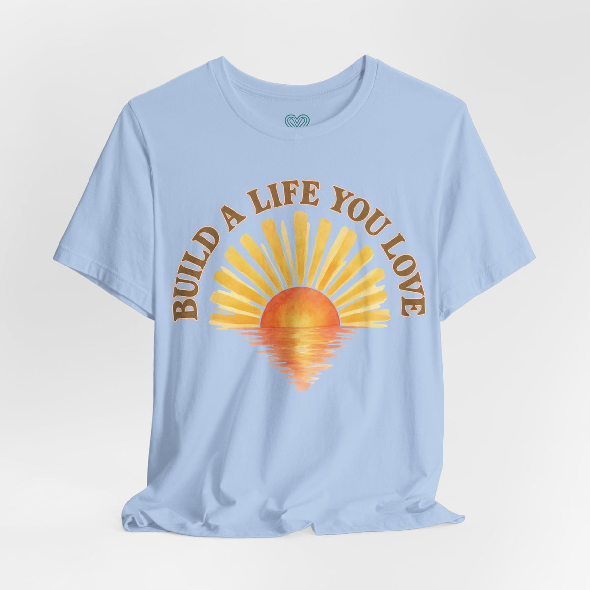 Build a Life You Love T-Shirt