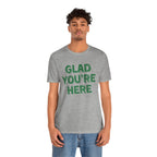 Glad You're Here T-Shirt