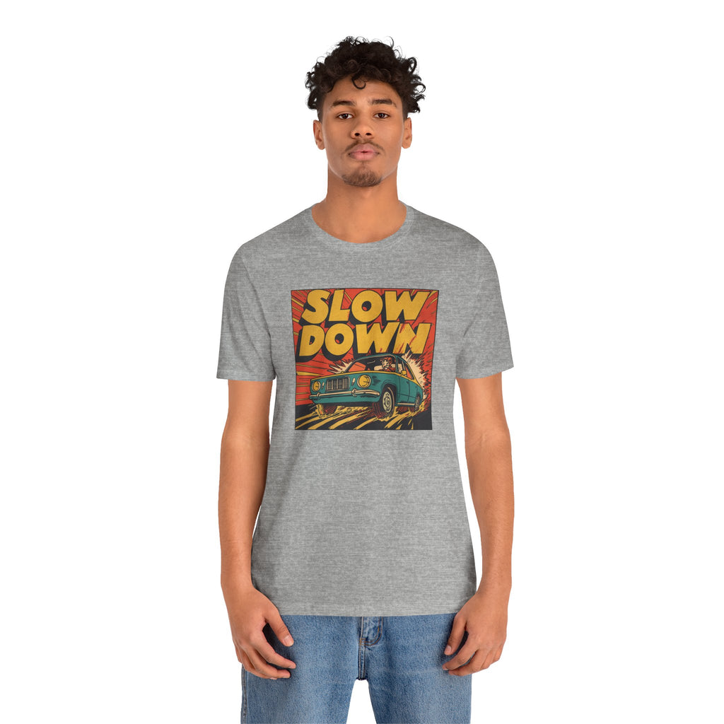 Slow Down T-Shirt