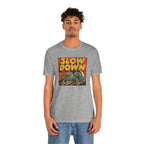 Slow Down T-Shirt